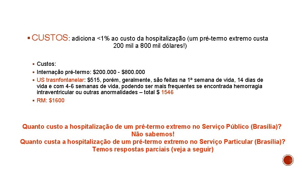 § CUSTOS: adiciona <1% ao custo da hospitalização (um pré-termo extremo custa 200 mil