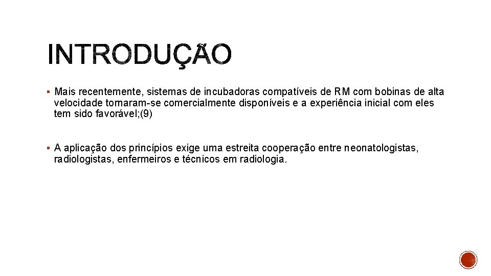 § Mais recentemente, sistemas de incubadoras compatíveis de RM com bobinas de alta velocidade