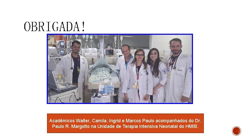 Acadêmicos Walter, Camila, Ingrid e Marcos Paulo acompanhados do Dr. Paulo R. Margotto na