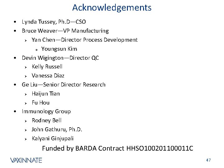 Acknowledgements • Lynda Tussey, Ph. D—CSO • Bruce Weaver—VP Manufacturing Ø Yan Chen—Director Process