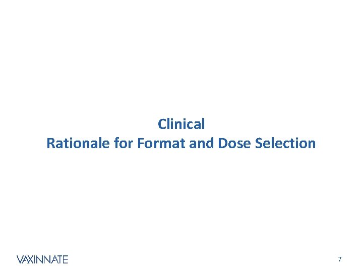 Clinical Rationale for Format and Dose Selection CONFIDENTIAL 7 