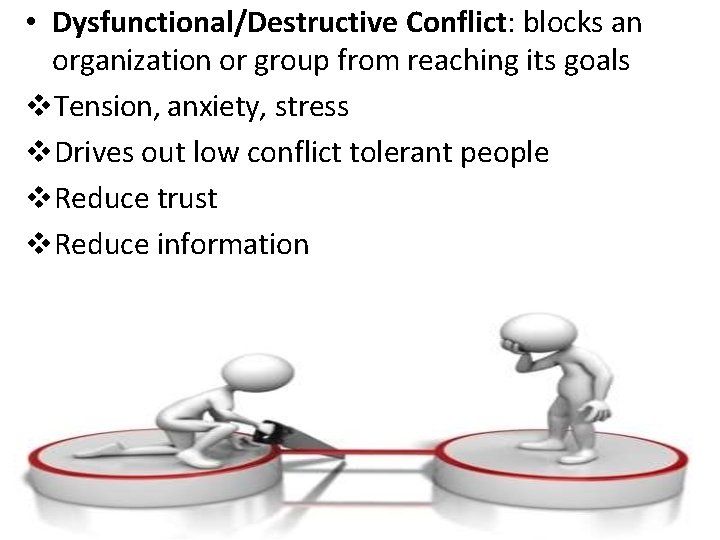  • Dysfunctional/Destructive Conflict: blocks an organization or group from reaching its goals Tension,