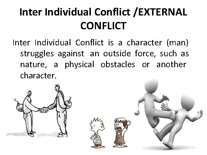 Inter Individual Conflict /EXTERNAL CONFLICT Inter Individual Conflict is a character (man) struggles against