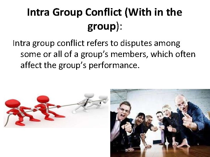 Intra Group Conflict (With in the group): Intra group conflict refers to disputes among