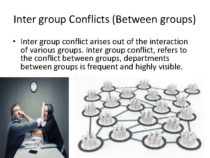 Inter group Conflicts (Between groups) • Inter group conflict arises out of the interaction