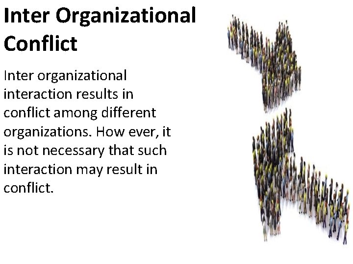 Inter Organizational Conflict Inter organizational interaction results in conflict among different organizations. How ever,