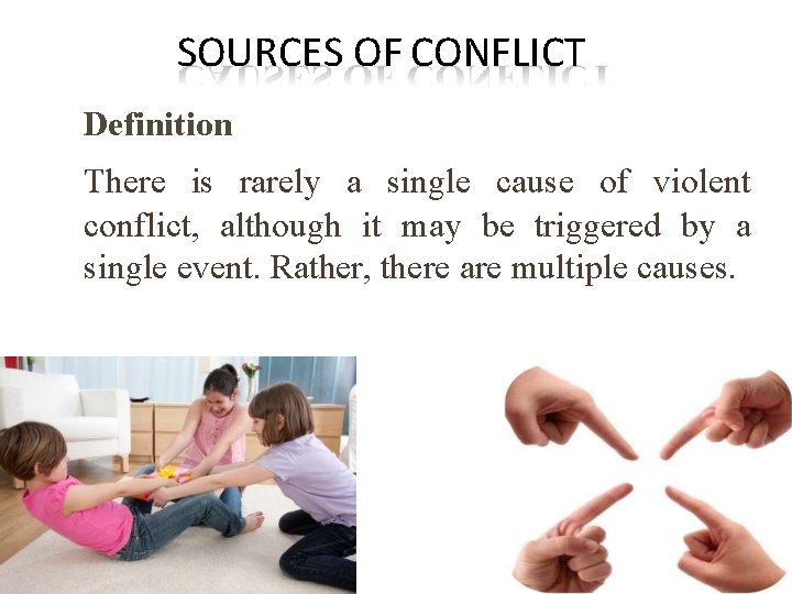 SOURCES OF CONFLICT Definition There is rarely a single cause of violent conflict, although