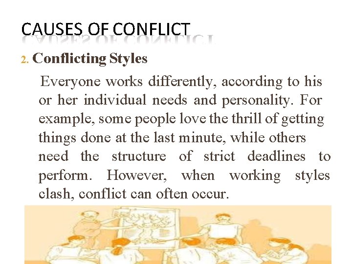 CAUSES OF CONFLICT 2. Conflicting Styles Everyone works differently, according to his or her