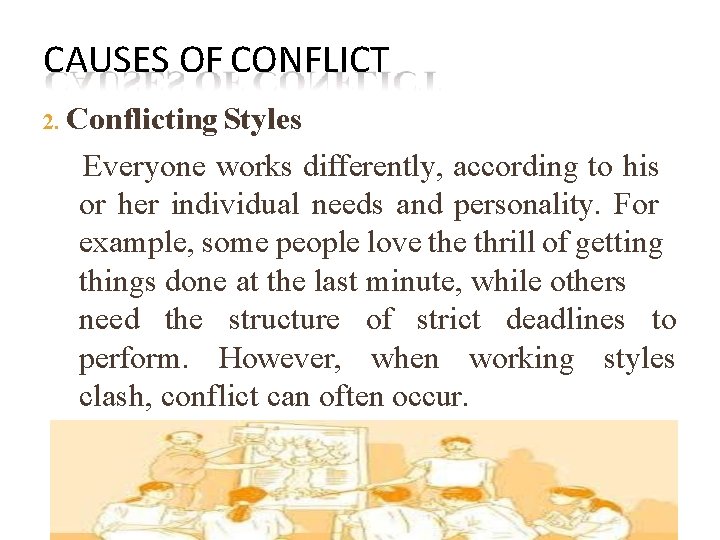 CAUSES OF CONFLICT 2. Conflicting Styles Everyone works differently, according to his or her