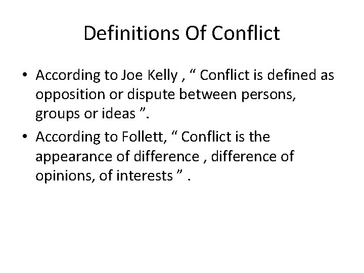 Definitions Of Conflict • According to Joe Kelly , “ Conflict is defined as