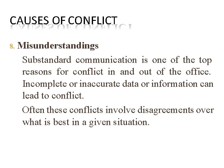 CAUSES OF CONFLICT 8. Misunderstandings Substandard communication is one of the top reasons for