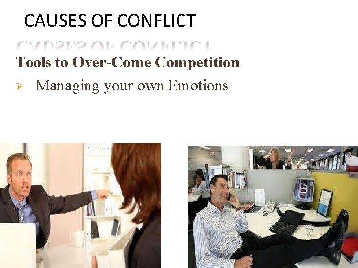 CAUSES OF CONFLICT Tools to Over-Come Competition Managing your own Emotions 