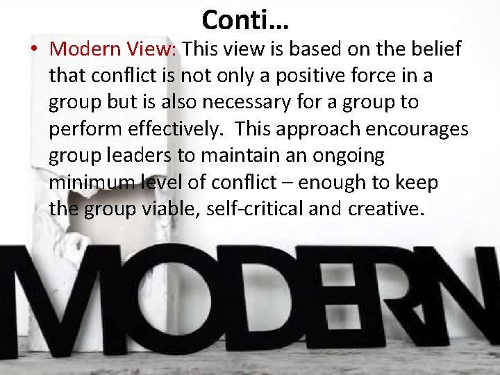 Conti… • Modern View: This view is based on the belief that conflict is