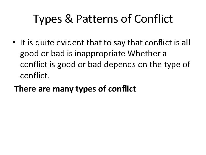 Types & Patterns of Conflict • It is quite evident that to say that