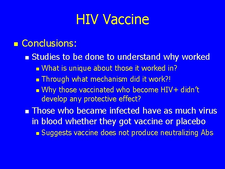 HIV Vaccine n Conclusions: n Studies to be done to understand why worked What