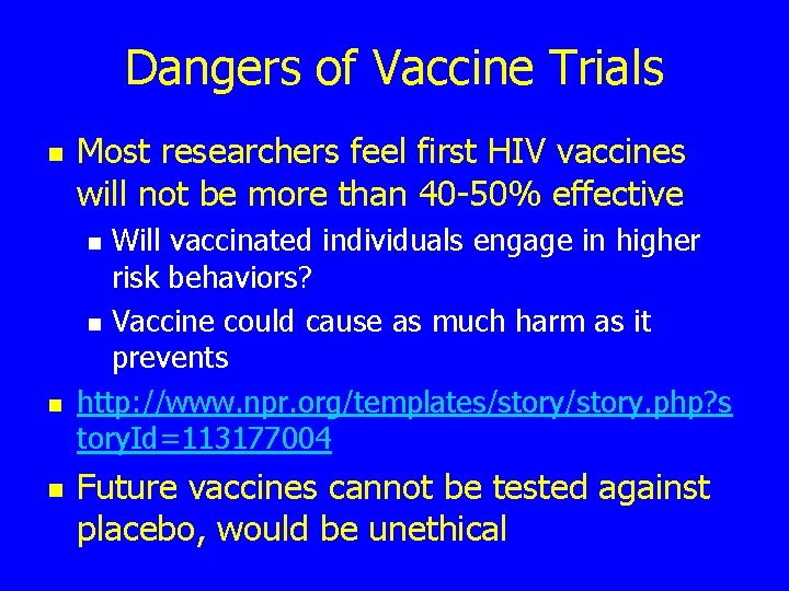 Dangers of Vaccine Trials n Most researchers feel first HIV vaccines will not be