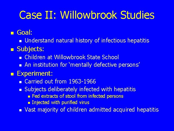 Case II: Willowbrook Studies n Goal: n n Subjects: n n n Understand natural