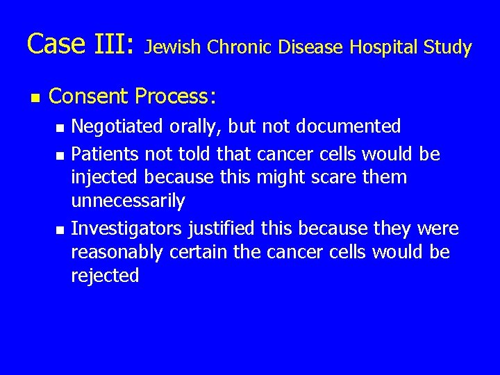 Case III: n Jewish Chronic Disease Hospital Study Consent Process: n n n Negotiated