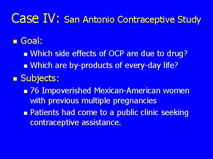 Case IV: n Goal: n n n San Antonio Contraceptive Study Which side effects
