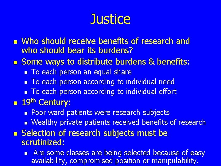Justice n n Who should receive benefits of research and who should bear its