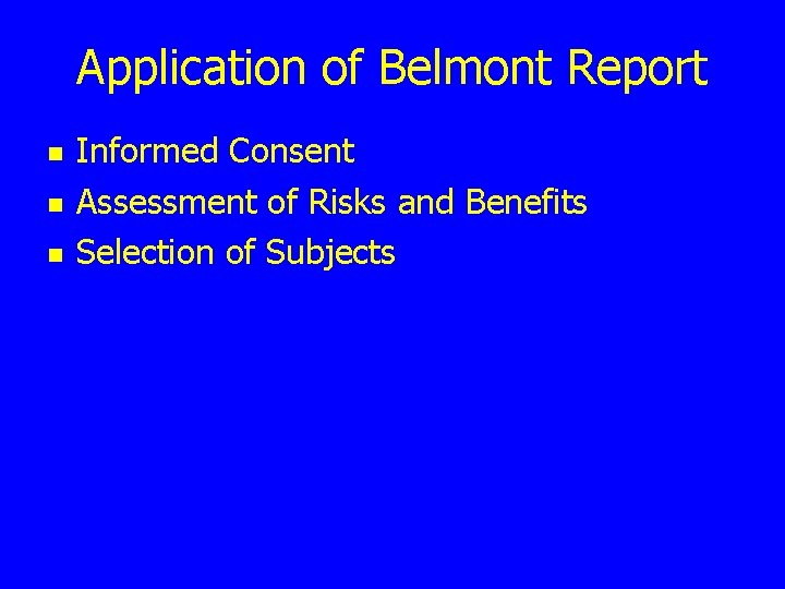 Application of Belmont Report n n n Informed Consent Assessment of Risks and Benefits