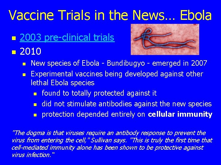 Vaccine Trials in the News… Ebola n n 2003 pre-clinical trials 2010 n n