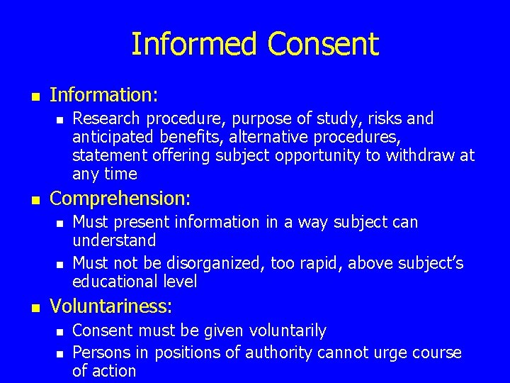 Informed Consent n Information: n n Comprehension: n n n Research procedure, purpose of