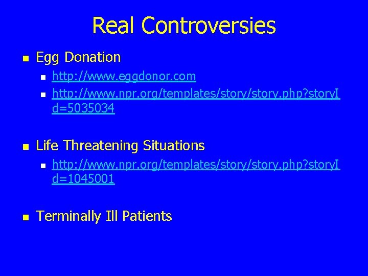 Real Controversies n Egg Donation n Life Threatening Situations n n http: //www. eggdonor.
