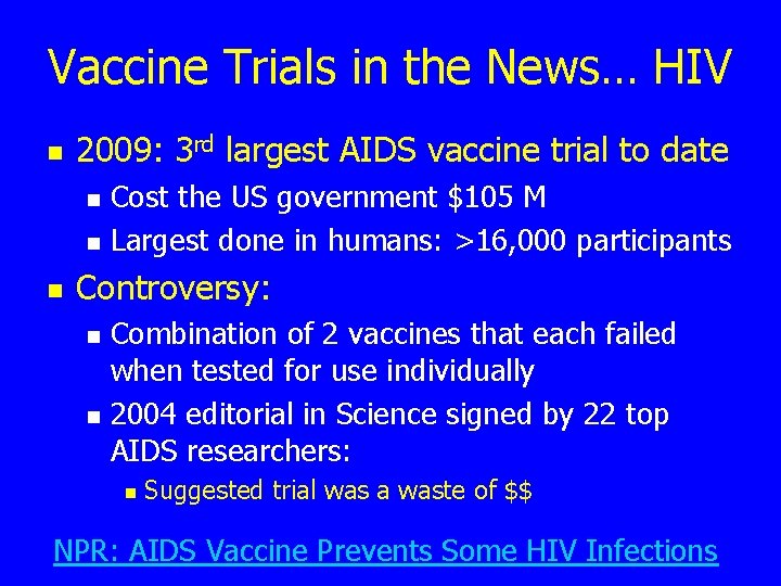 Vaccine Trials in the News… HIV n 2009: 3 rd largest AIDS vaccine trial