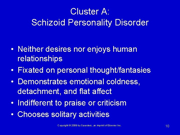 Cluster A: Schizoid Personality Disorder • Neither desires nor enjoys human relationships • Fixated