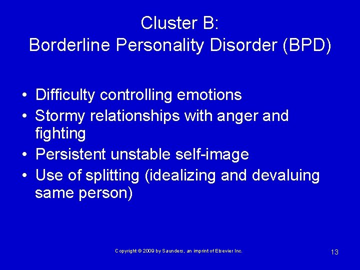 Cluster B: Borderline Personality Disorder (BPD) • Difficulty controlling emotions • Stormy relationships with