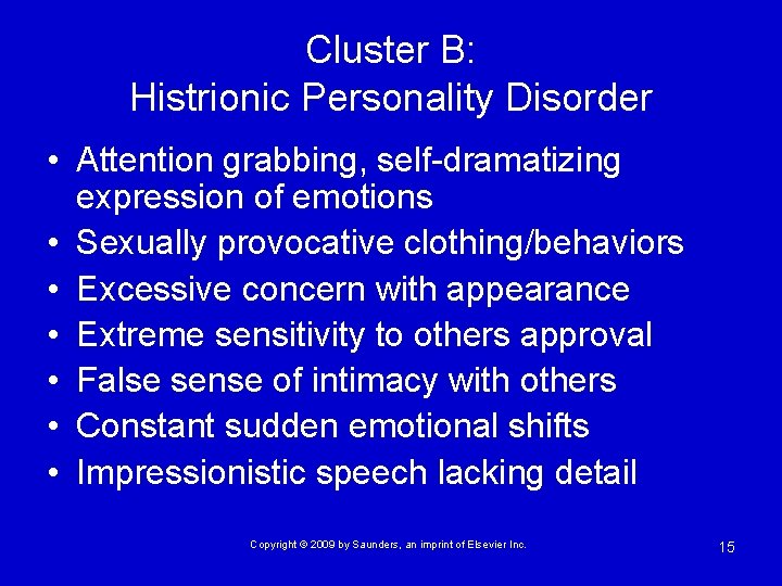 Cluster B: Histrionic Personality Disorder • Attention grabbing, self-dramatizing expression of emotions • Sexually