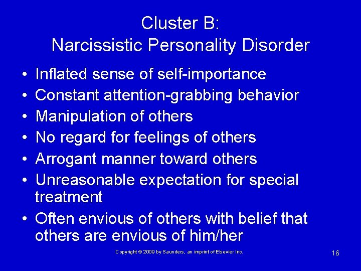 Cluster B: Narcissistic Personality Disorder • • • Inflated sense of self-importance Constant attention-grabbing