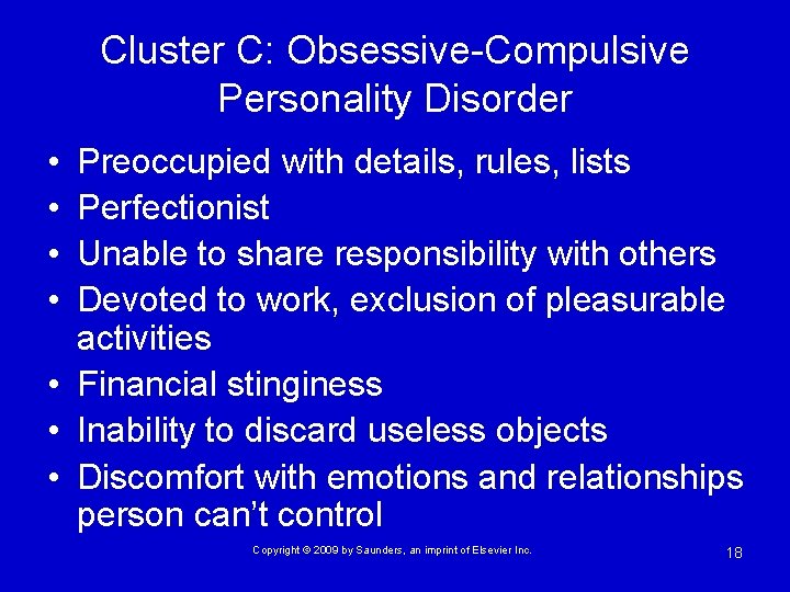 Cluster C: Obsessive-Compulsive Personality Disorder • • Preoccupied with details, rules, lists Perfectionist Unable