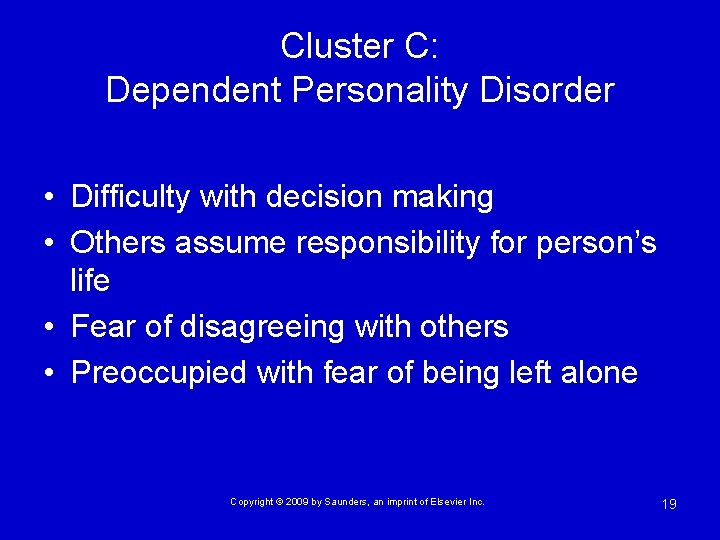 Cluster C: Dependent Personality Disorder • Difficulty with decision making • Others assume responsibility
