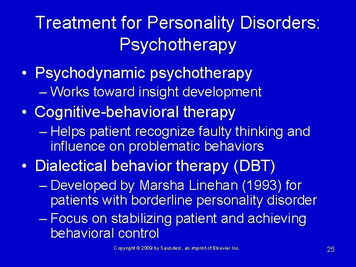 Treatment for Personality Disorders: Psychotherapy • Psychodynamic psychotherapy – Works toward insight development •