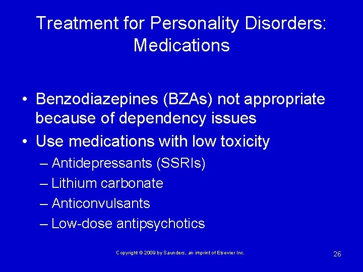 Treatment for Personality Disorders: Medications • Benzodiazepines (BZAs) not appropriate because of dependency issues