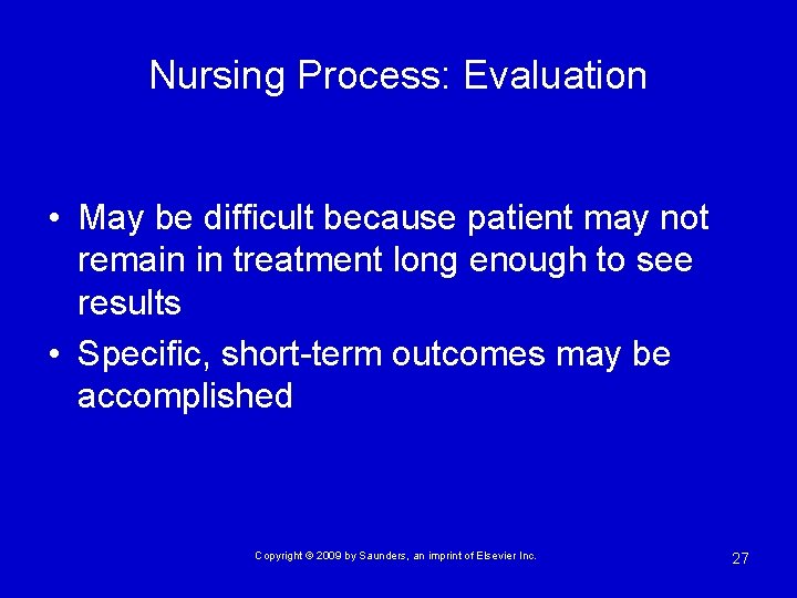 Nursing Process: Evaluation • May be difficult because patient may not remain in treatment