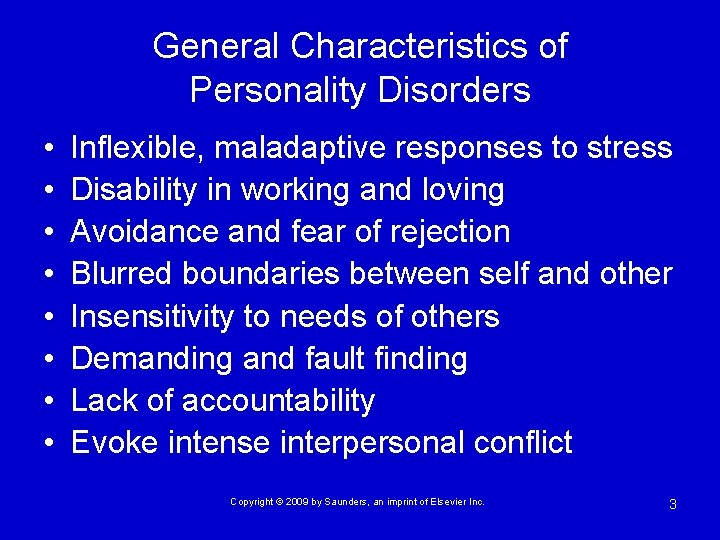 General Characteristics of Personality Disorders • • Inflexible, maladaptive responses to stress Disability in