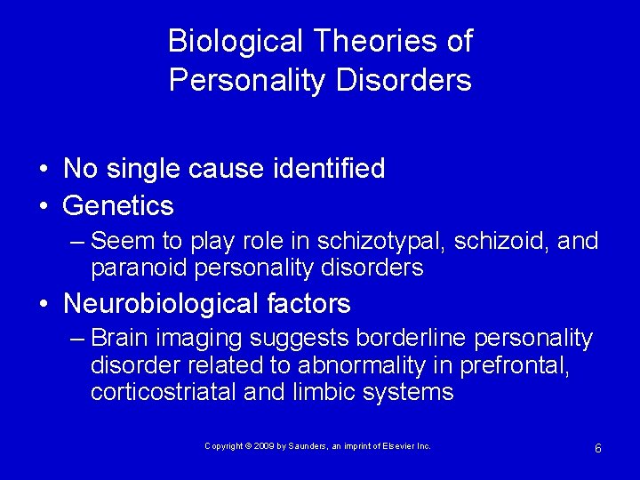 Biological Theories of Personality Disorders • No single cause identified • Genetics – Seem
