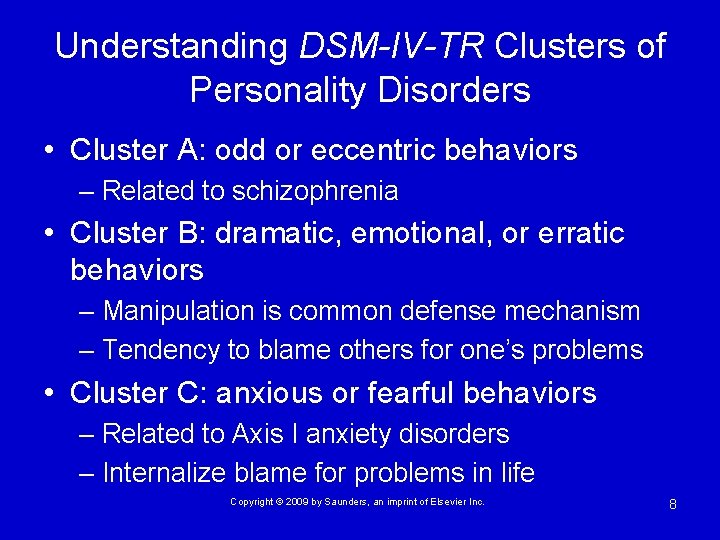 Understanding DSM-IV-TR Clusters of Personality Disorders • Cluster A: odd or eccentric behaviors –