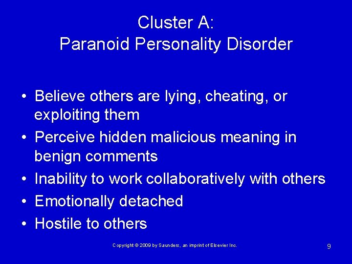 Cluster A: Paranoid Personality Disorder • Believe others are lying, cheating, or exploiting them