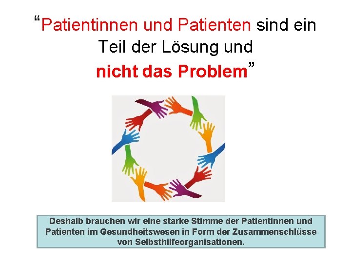 “Patientinnen und Patienten sind ein Teil der Lösung und nicht das Problem” Deshalb brauchen