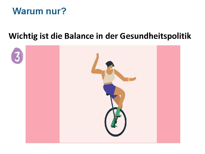 Warum nur? Wichtig ist die Balance in der Gesundheitspolitik 