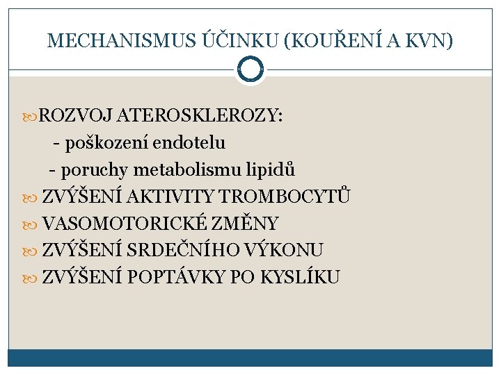 MECHANISMUS ÚČINKU (KOUŘENÍ A KVN) ROZVOJ ATEROSKLEROZY: - poškození endotelu - poruchy metabolismu lipidů