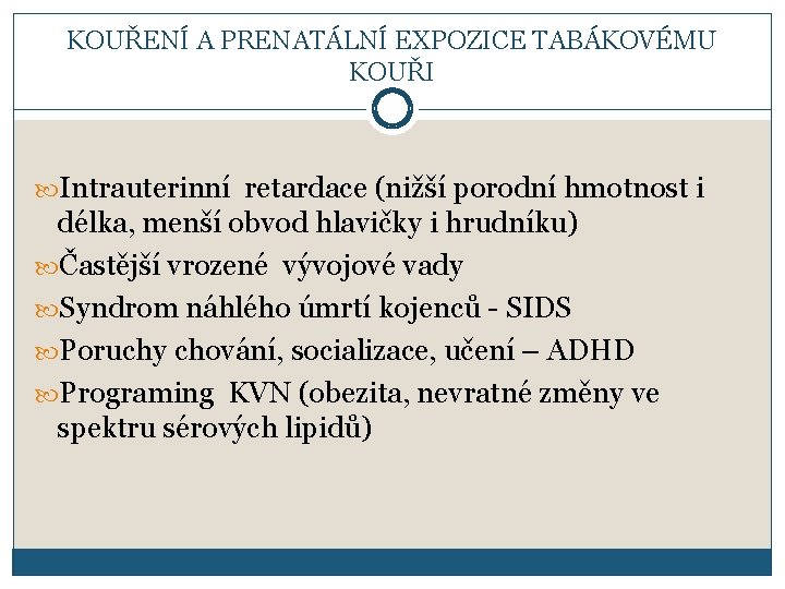 KOUŘENÍ A PRENATÁLNÍ EXPOZICE TABÁKOVÉMU KOUŘI Intrauterinní retardace (nižší porodní hmotnost i délka, menší