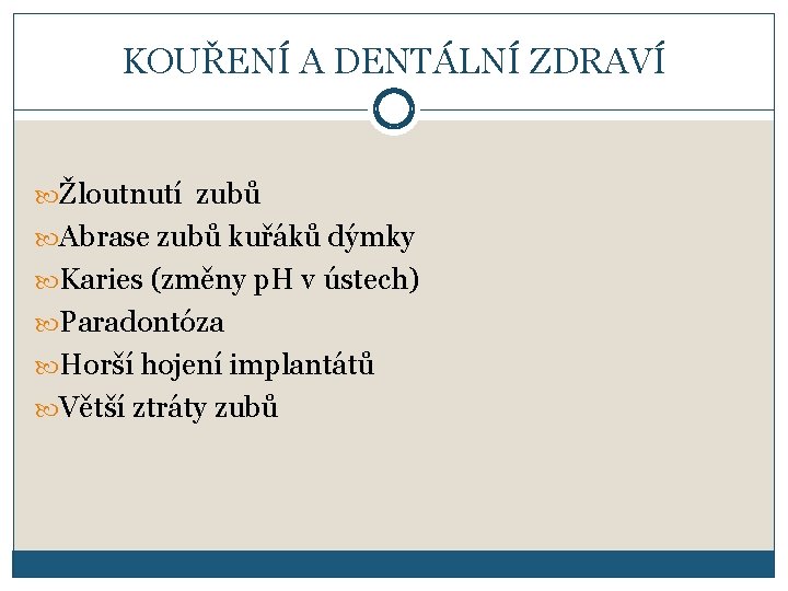 KOUŘENÍ A DENTÁLNÍ ZDRAVÍ Žloutnutí zubů Abrase zubů kuřáků dýmky Karies (změny p. H
