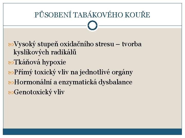 PŮSOBENÍ TABÁKOVÉHO KOUŘE Vysoký stupeň oxidačního stresu – tvorba kyslíkových radikálů Tkáňová hypoxie Přímý