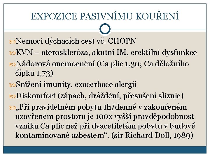 EXPOZICE PASIVNÍMU KOUŘENÍ Nemoci dýchacích cest vč. CHOPN KVN – ateroskleróza, akutní IM, erektilní