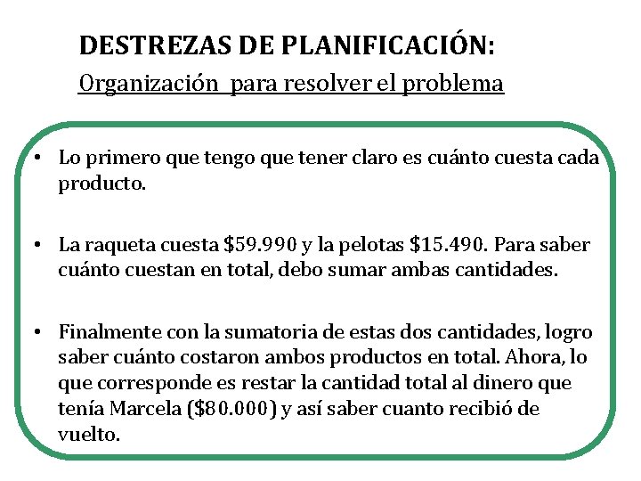 DESTREZAS DE PLANIFICACIÓN: Organización para resolver el problema • Lo primero que tengo que